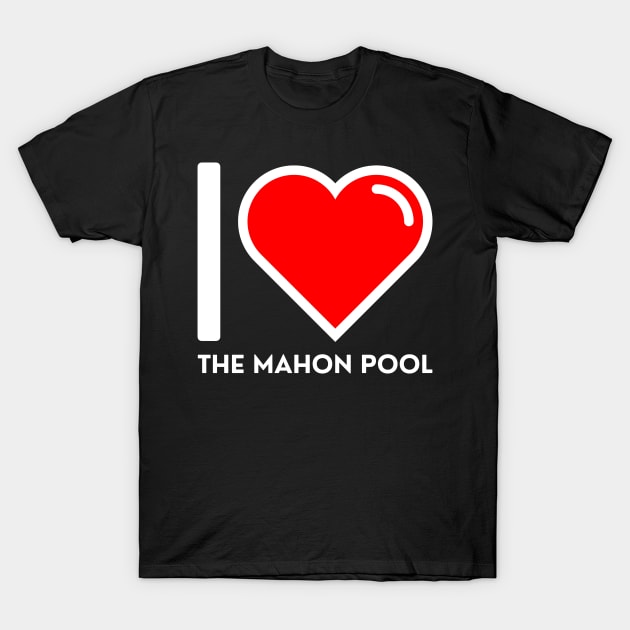 I LOVE THE MAHON POOL T-Shirt by SERENDIPITEE